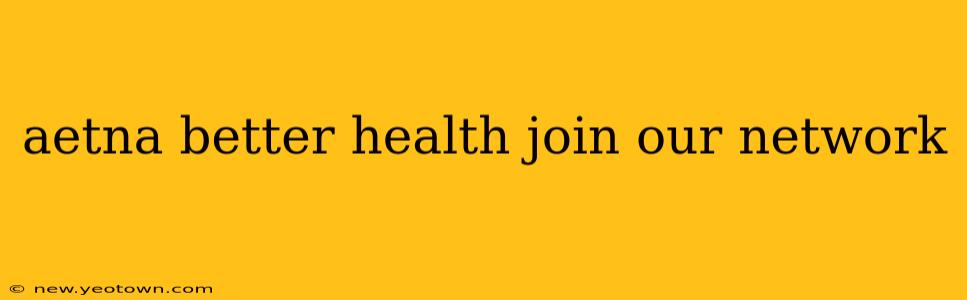 aetna better health join our network