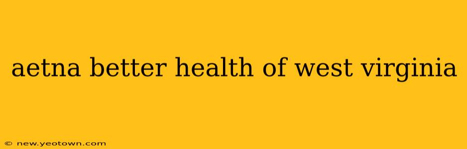 aetna better health of west virginia