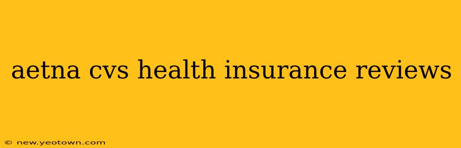 aetna cvs health insurance reviews