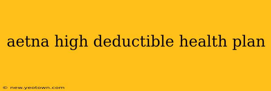 aetna high deductible health plan