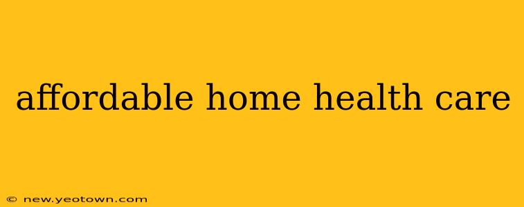 affordable home health care