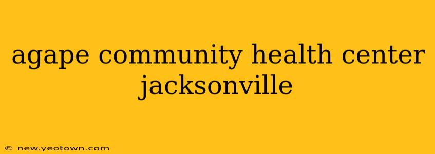 agape community health center jacksonville