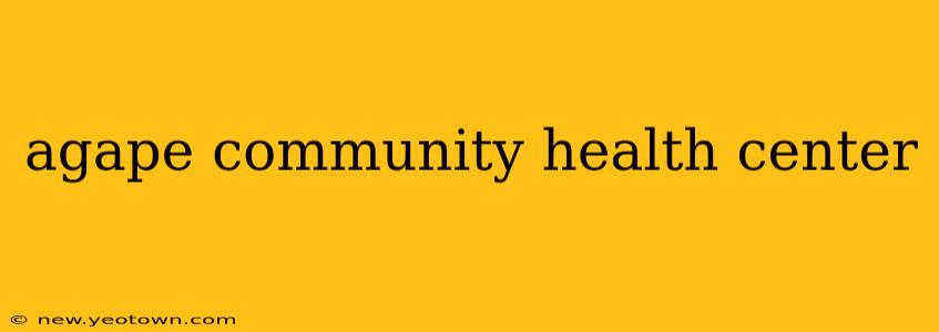 agape community health center