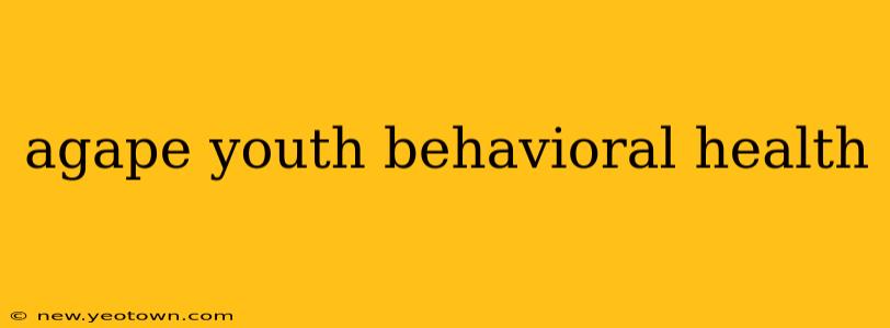 agape youth behavioral health