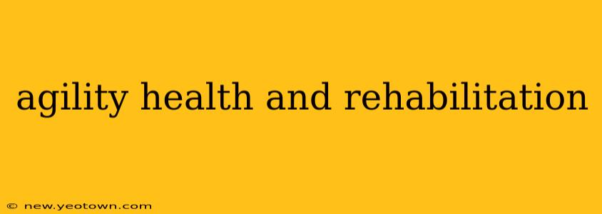 agility health and rehabilitation
