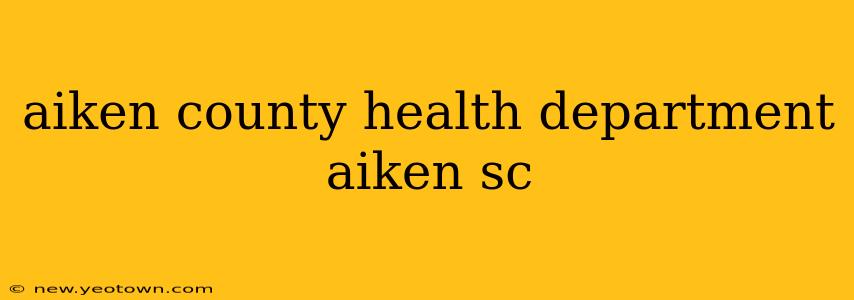 aiken county health department aiken sc