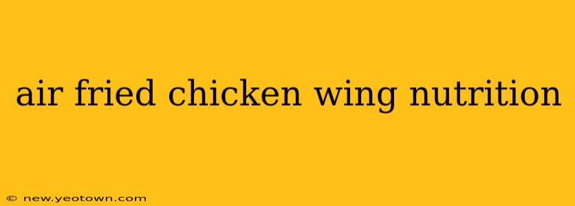 air fried chicken wing nutrition