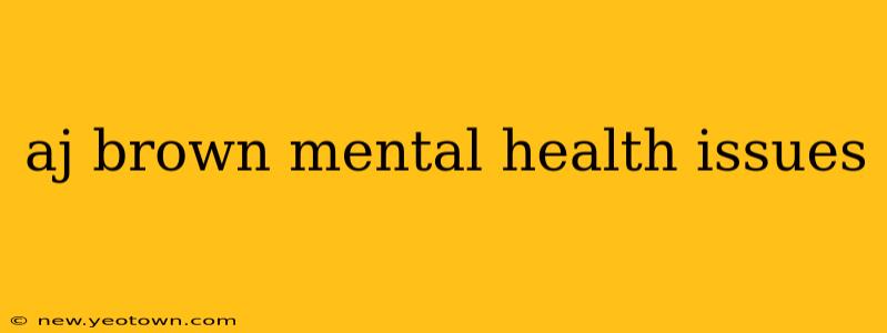 aj brown mental health issues