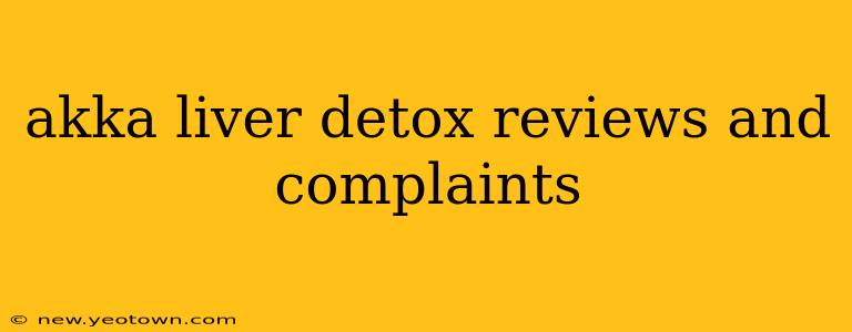 akka liver detox reviews and complaints