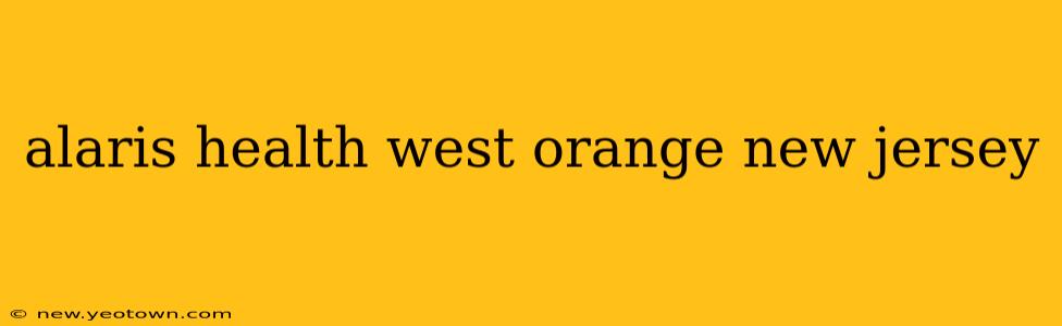 alaris health west orange new jersey