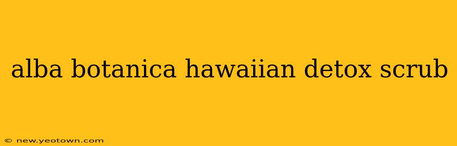 alba botanica hawaiian detox scrub