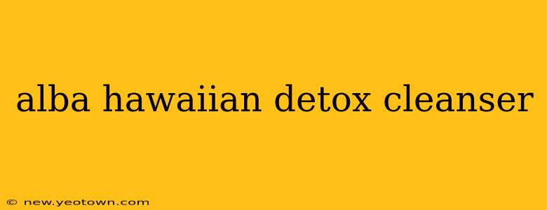 alba hawaiian detox cleanser