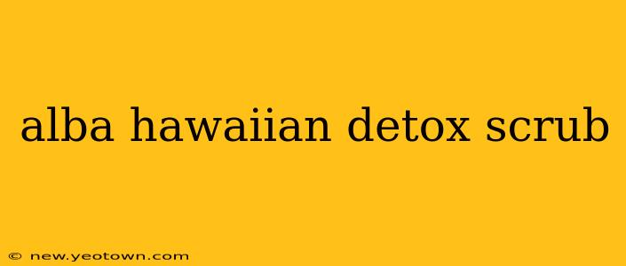 alba hawaiian detox scrub