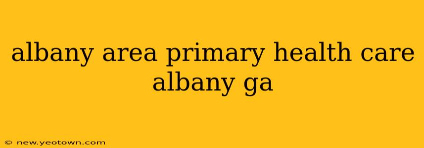 albany area primary health care albany ga