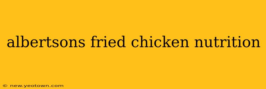 albertsons fried chicken nutrition