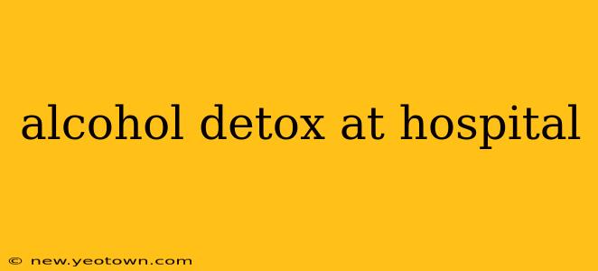 alcohol detox at hospital