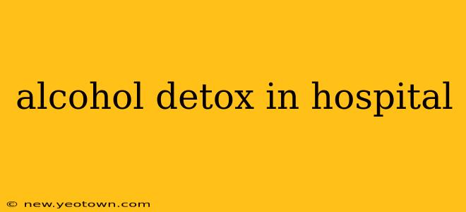 alcohol detox in hospital