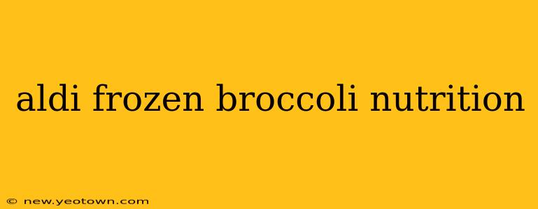 aldi frozen broccoli nutrition