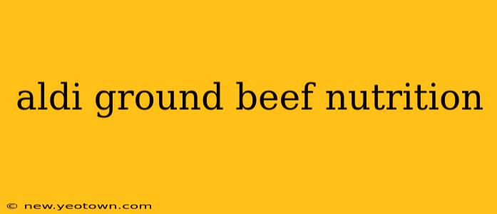 aldi ground beef nutrition