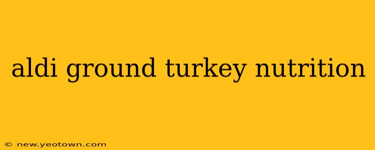 aldi ground turkey nutrition