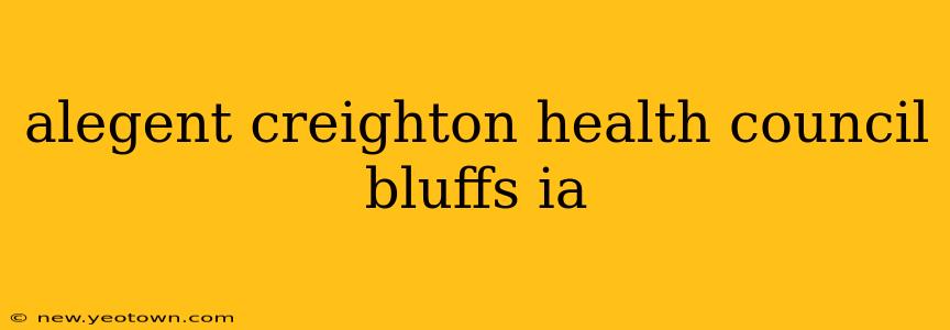 alegent creighton health council bluffs ia