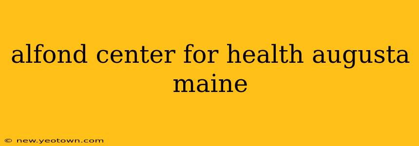alfond center for health augusta maine