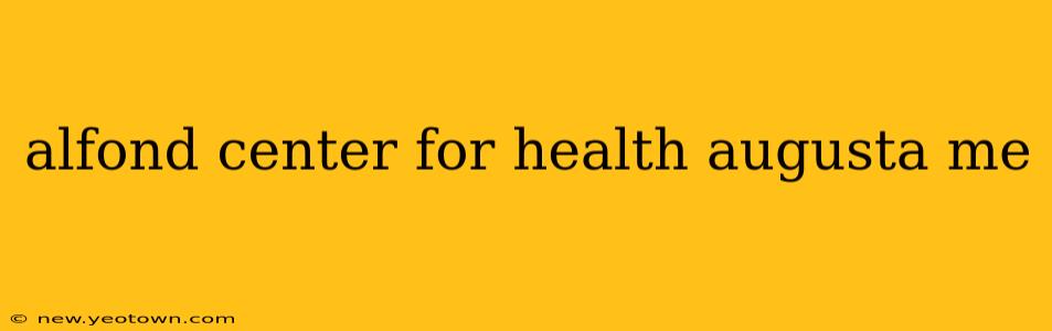 alfond center for health augusta me