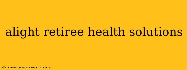 alight retiree health solutions