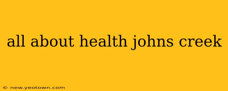 all about health johns creek