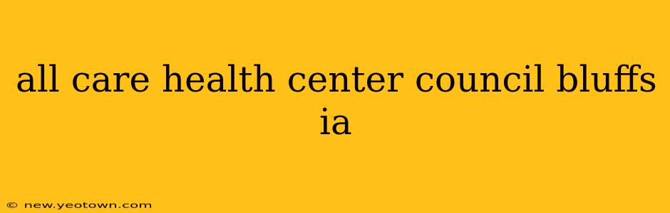 all care health center council bluffs ia