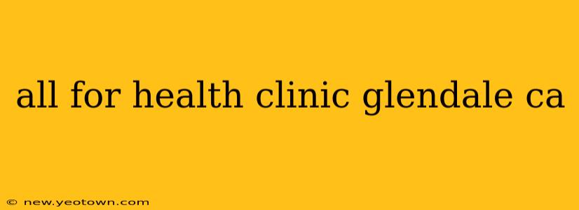 all for health clinic glendale ca