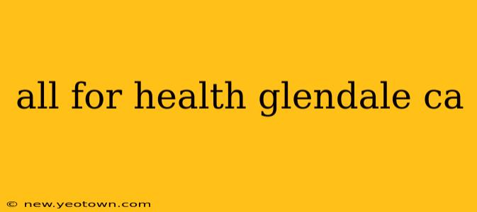 all for health glendale ca