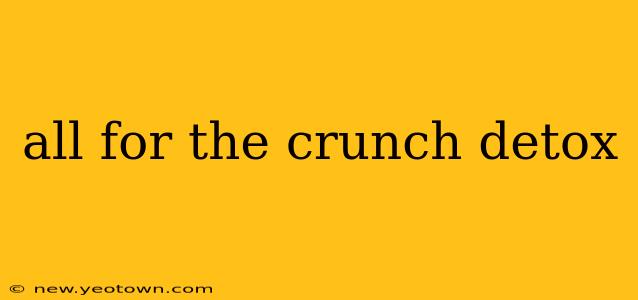 all for the crunch detox