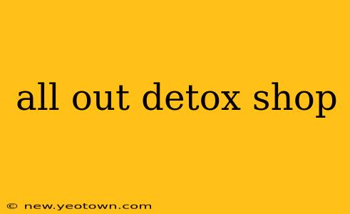 all out detox shop