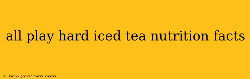 all play hard iced tea nutrition facts