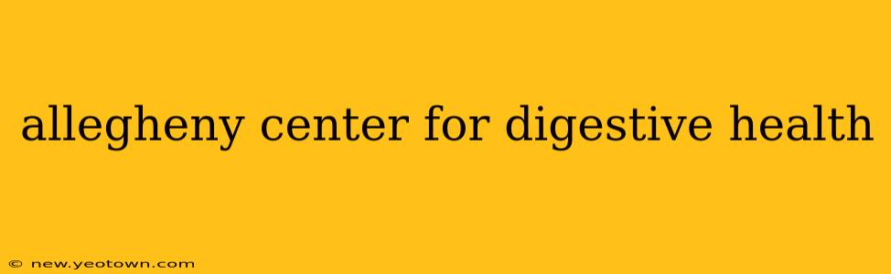 allegheny center for digestive health