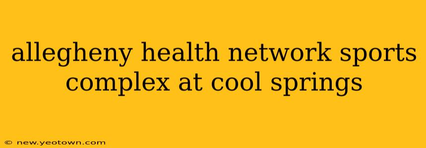 allegheny health network sports complex at cool springs