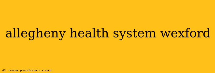allegheny health system wexford