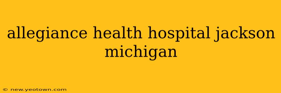 allegiance health hospital jackson michigan