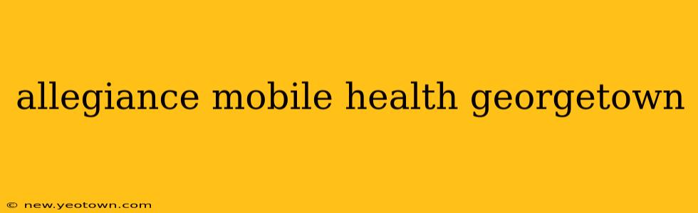allegiance mobile health georgetown