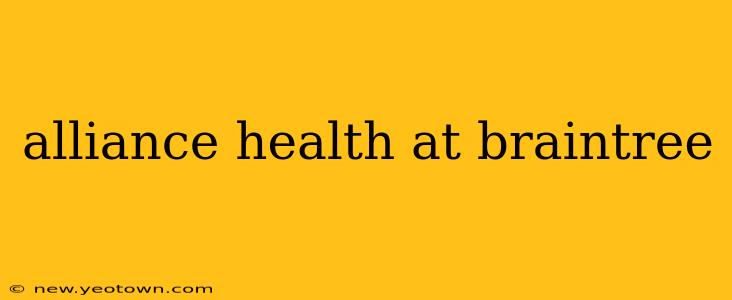 alliance health at braintree