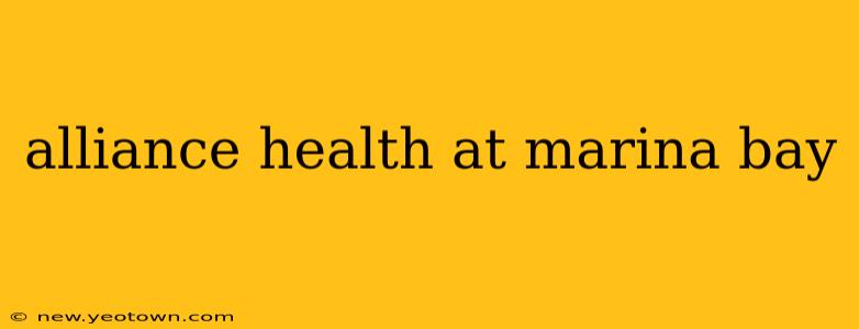 alliance health at marina bay