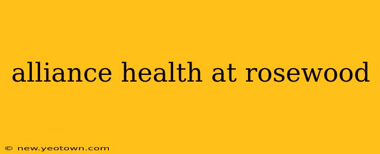 alliance health at rosewood
