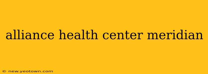 alliance health center meridian
