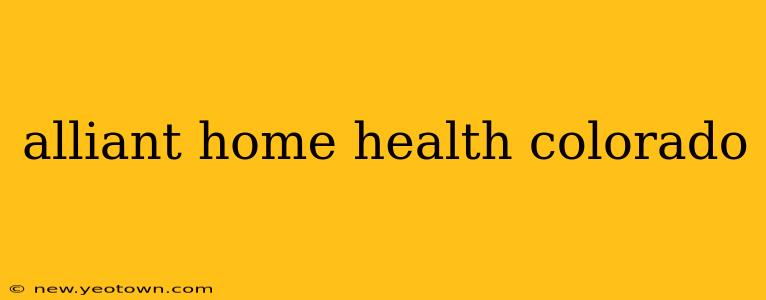 alliant home health colorado