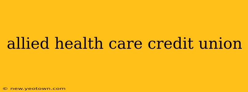 allied health care credit union