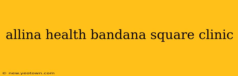 allina health bandana square clinic