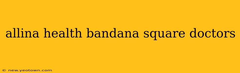 allina health bandana square doctors