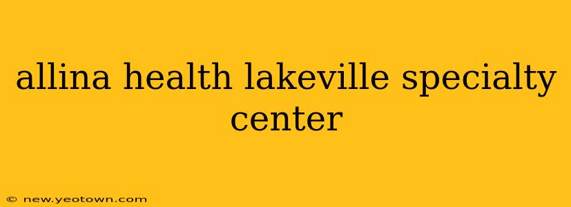allina health lakeville specialty center