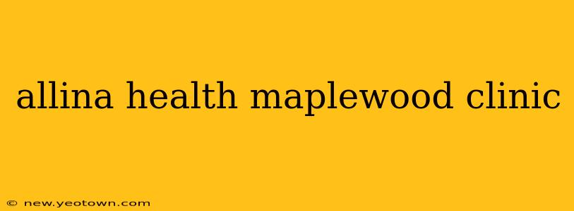 allina health maplewood clinic